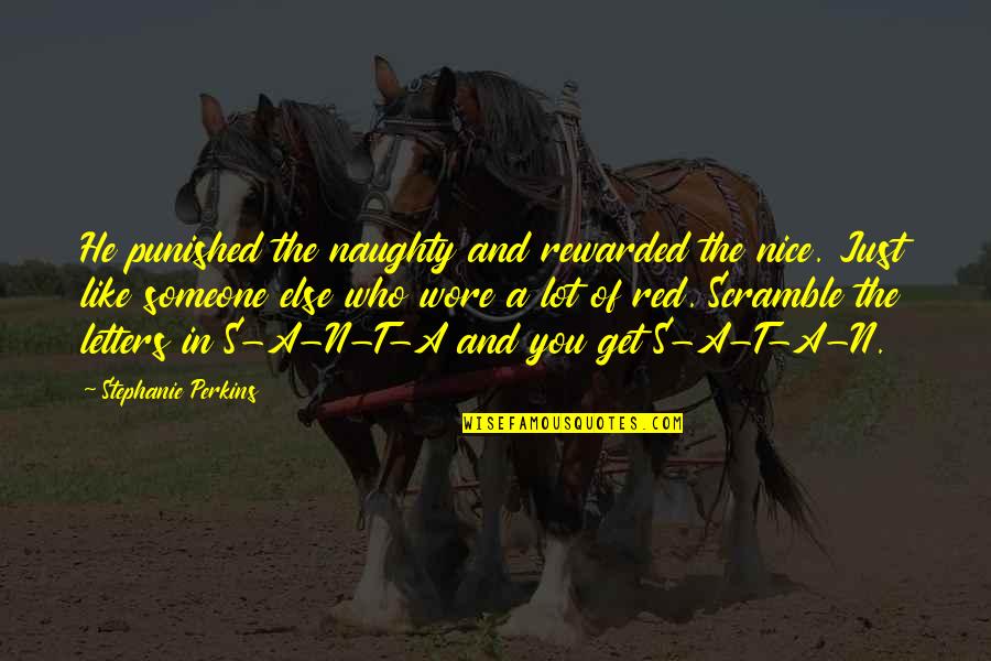 Rewarded Quotes By Stephanie Perkins: He punished the naughty and rewarded the nice.