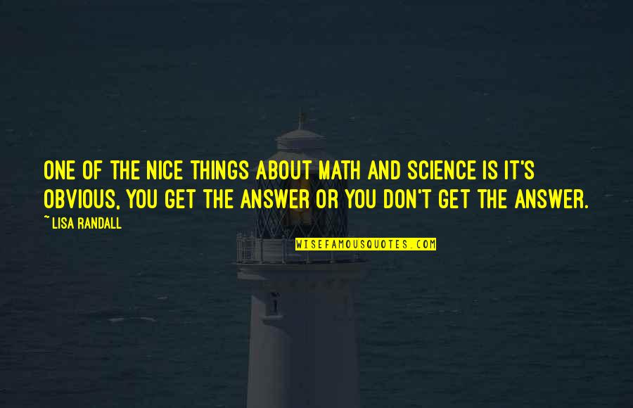 Rewarding Hard Work Quotes By Lisa Randall: One of the nice things about math and