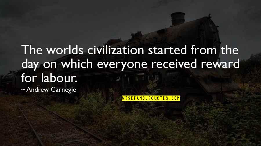 Rewards From Quotes By Andrew Carnegie: The worlds civilization started from the day on