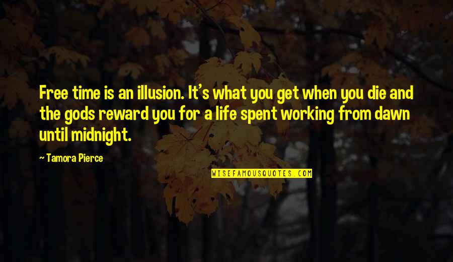 Rewards From Quotes By Tamora Pierce: Free time is an illusion. It's what you