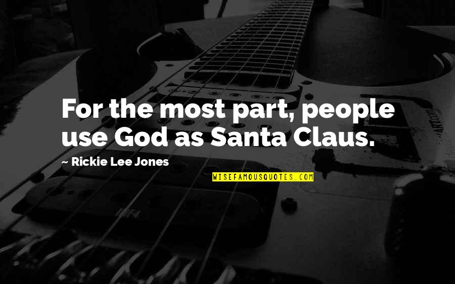 Reweaving Wicker Quotes By Rickie Lee Jones: For the most part, people use God as