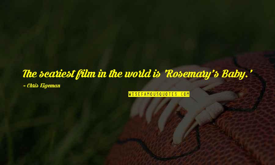 Rewind Quotes By Chris Eigeman: The scariest film in the world is 'Rosemary's