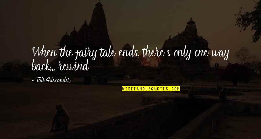 Rewind Quotes By Tali Alexander: When the fairy tale ends, there's only one