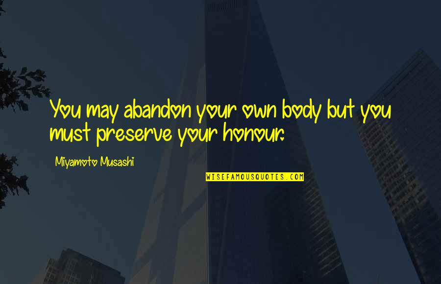 Rexach Little League Quotes By Miyamoto Musashi: You may abandon your own body but you