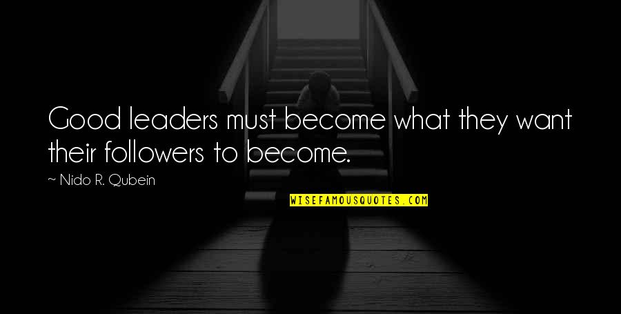 Reycel Maghirang Quotes By Nido R. Qubein: Good leaders must become what they want their