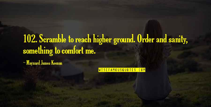 Reykjav Kurflugv Llur Quotes By Maynard James Keenan: 102. Scramble to reach higher ground. Order and