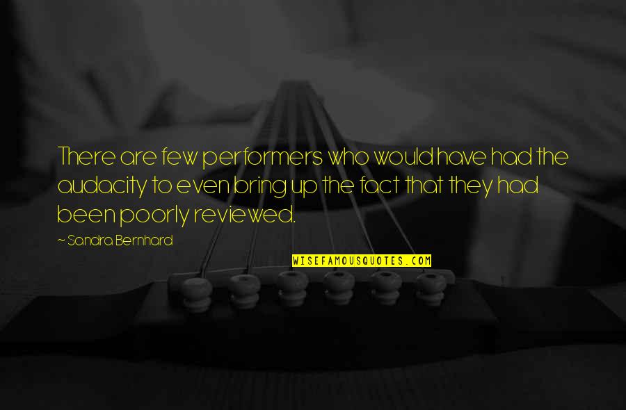 Reyniers Quotes By Sandra Bernhard: There are few performers who would have had