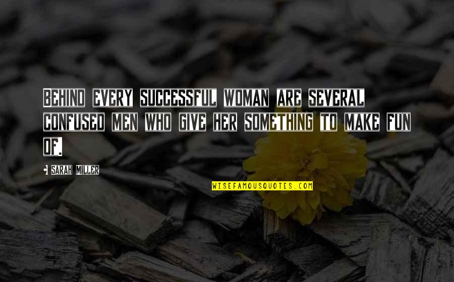 Reyniers Quotes By Sarah Miller: Behind every successful woman are several confused men