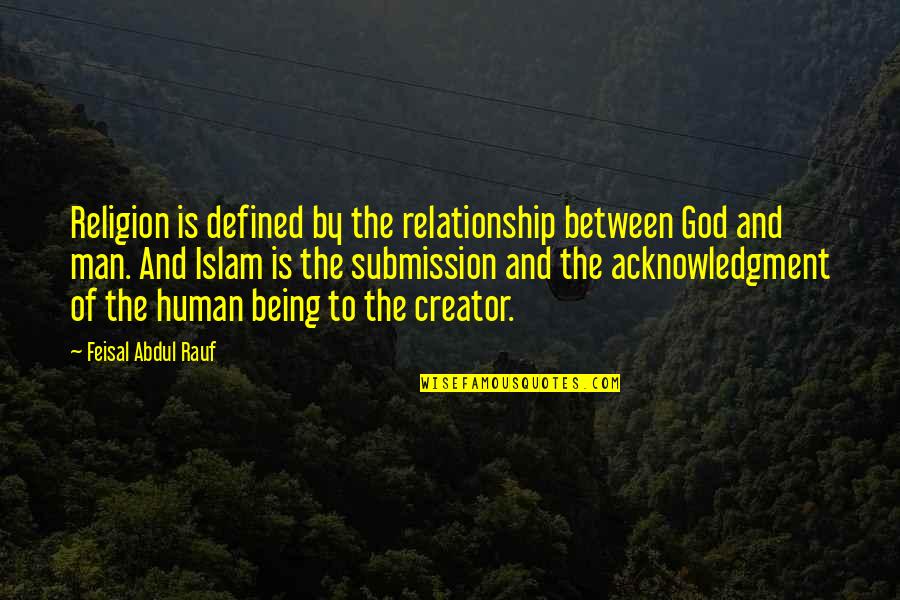 Rezadores Quotes By Feisal Abdul Rauf: Religion is defined by the relationship between God