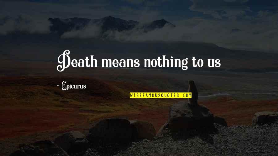 Rezervati Quotes By Epicurus: Death means nothing to us