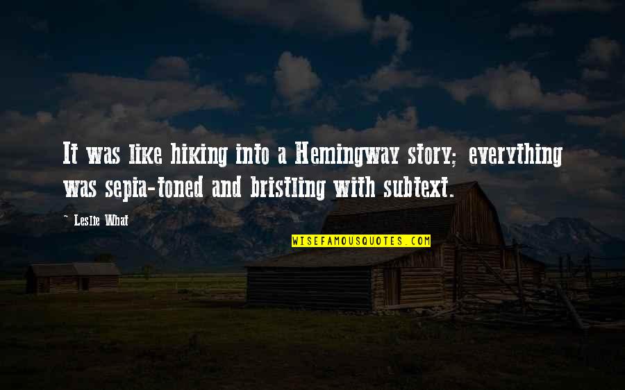 Rgv Famous Quotes By Leslie What: It was like hiking into a Hemingway story;