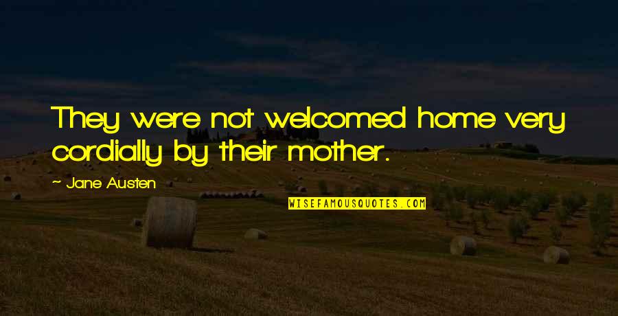 Rhachelle Cotton Quotes By Jane Austen: They were not welcomed home very cordially by