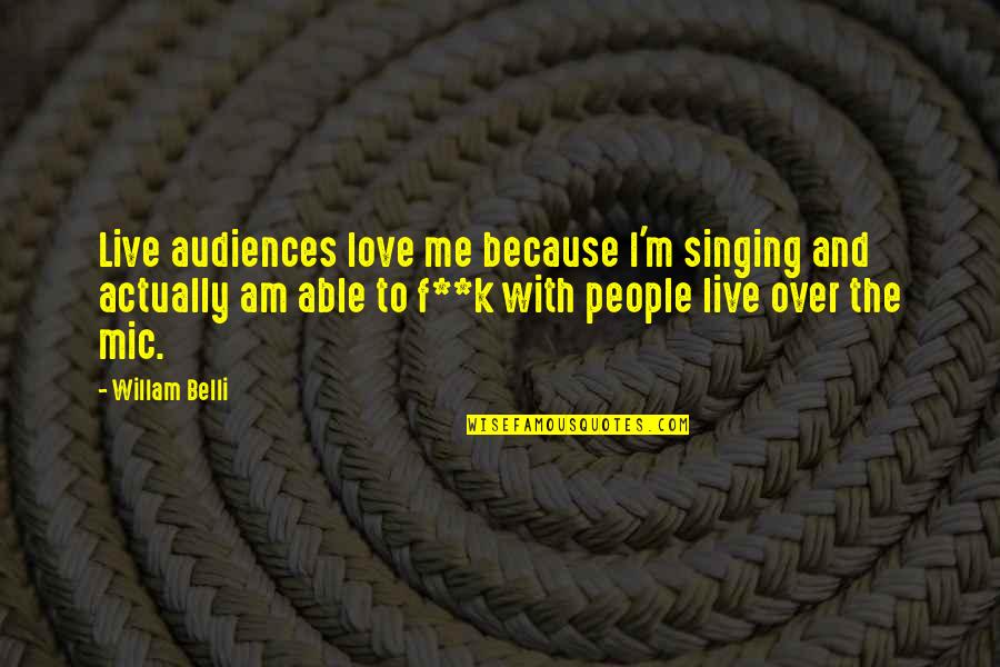 Rhaetia Quotes By Willam Belli: Live audiences love me because I'm singing and