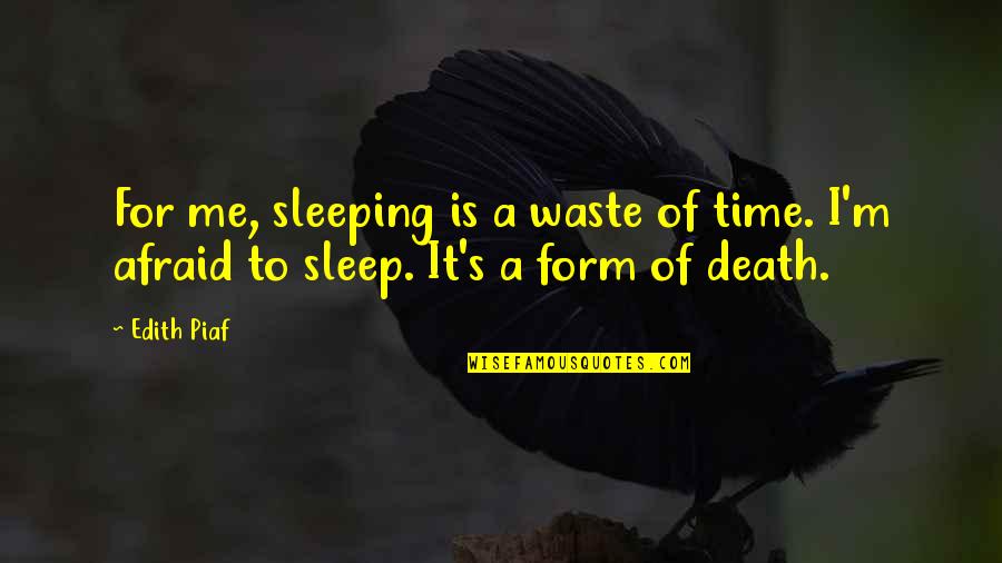 Rhan Quotes By Edith Piaf: For me, sleeping is a waste of time.