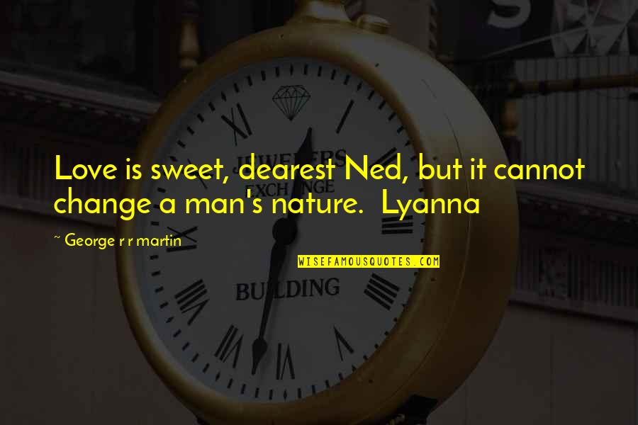 R'hllor Quotes By George R R Martin: Love is sweet, dearest Ned, but it cannot