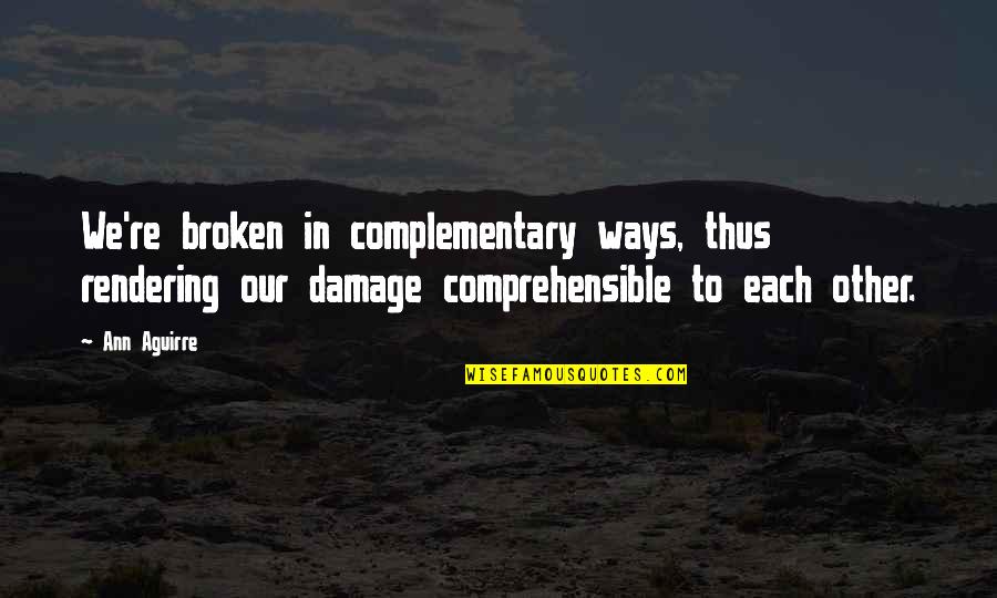 Rhodus Group Quotes By Ann Aguirre: We're broken in complementary ways, thus rendering our