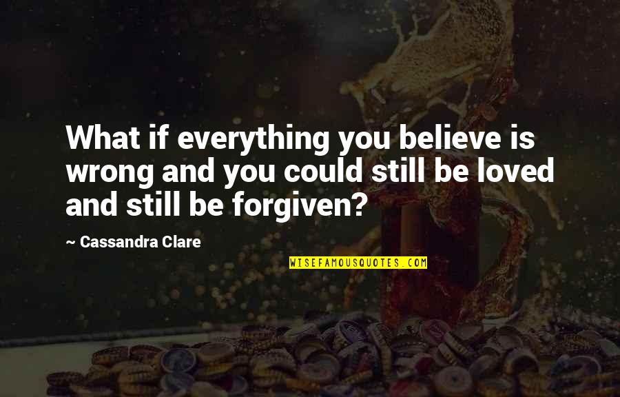 Rhodus Group Quotes By Cassandra Clare: What if everything you believe is wrong and