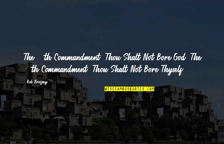 Rhydian Roberts Quotes By Rob Brezsny: The 11th Commandment: Thou Shalt Not Bore God.