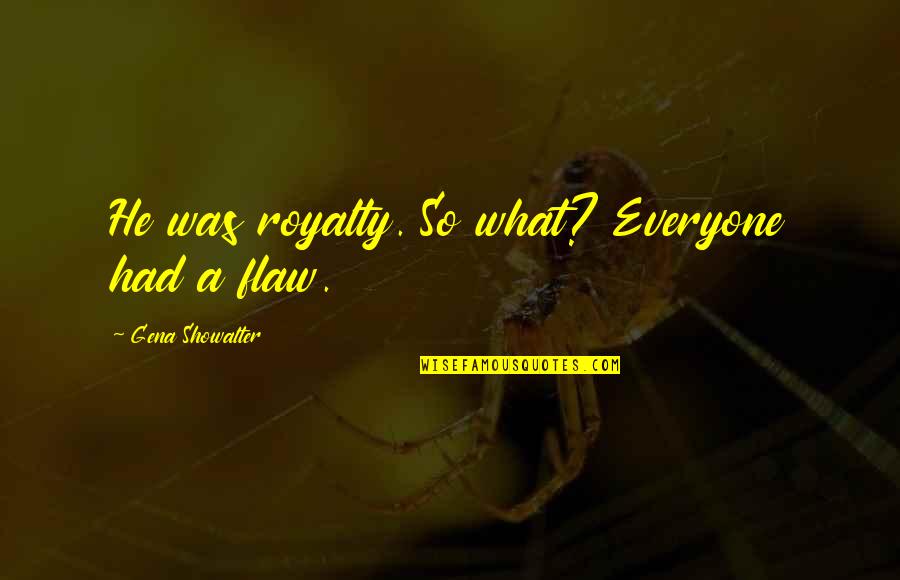 Rhymed Psalter Quotes By Gena Showalter: He was royalty. So what? Everyone had a