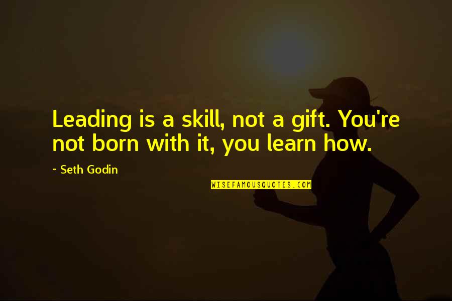 Rhymed Psalter Quotes By Seth Godin: Leading is a skill, not a gift. You're