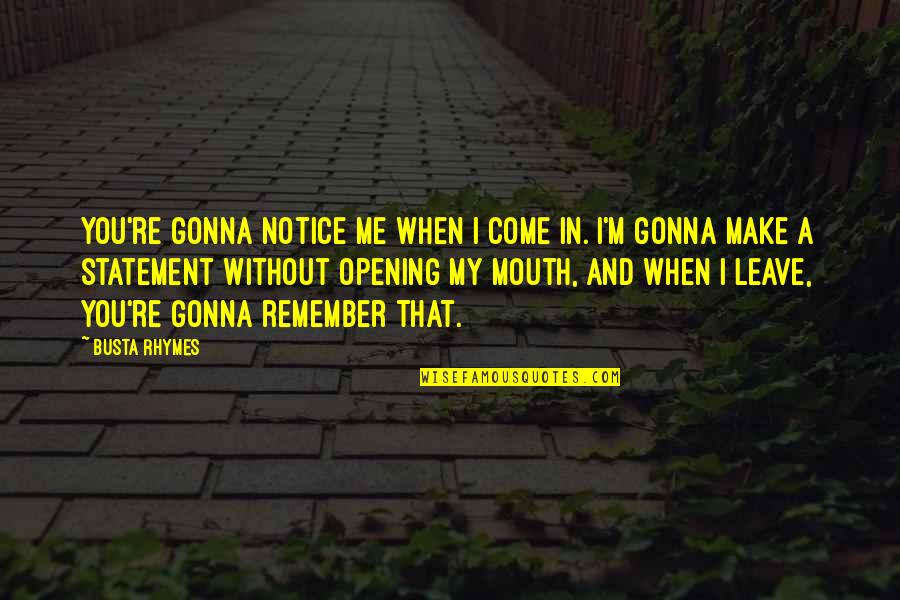 Rhymes To Remember Quotes By Busta Rhymes: You're gonna notice me when I come in.