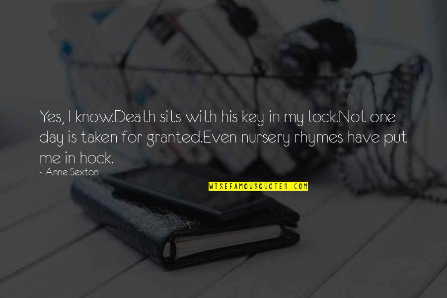 Rhymes With Quotes By Anne Sexton: Yes, I know.Death sits with his key in