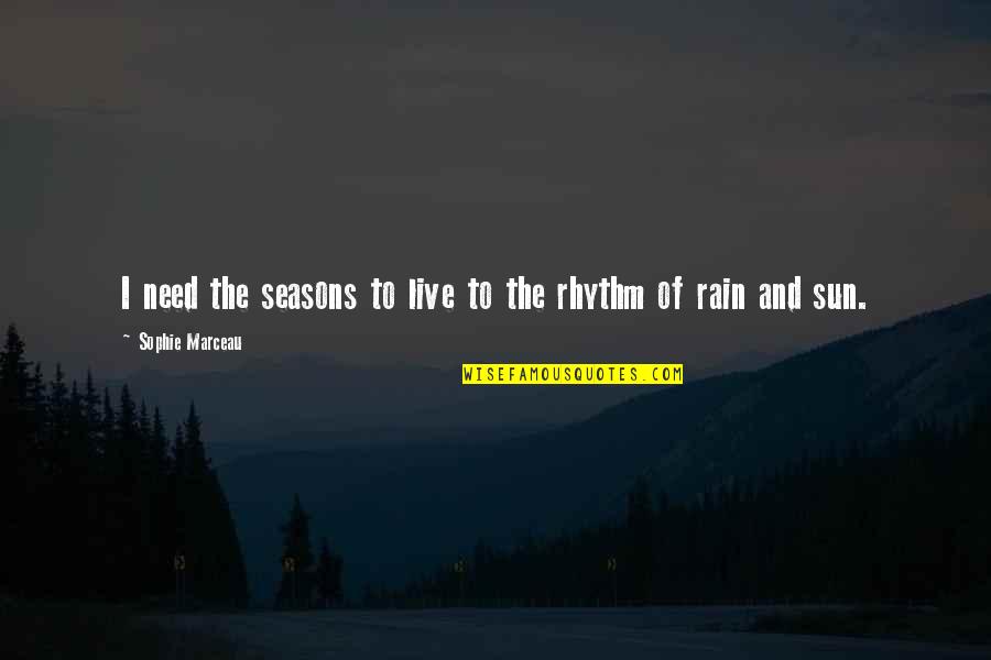 Rhythm Of Rain Quotes By Sophie Marceau: I need the seasons to live to the