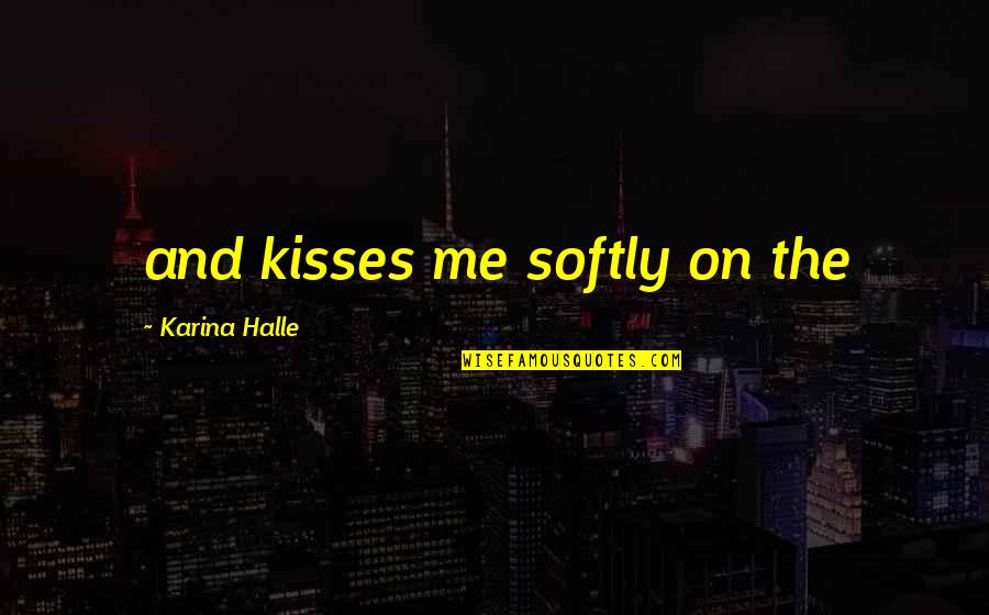 Riak Quotes By Karina Halle: and kisses me softly on the