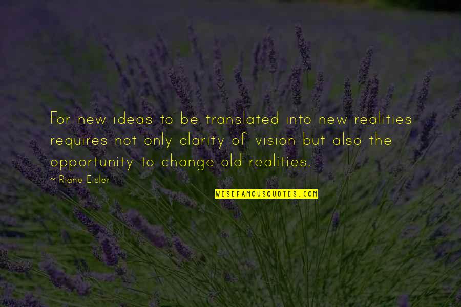 Riane Eisler Quotes By Riane Eisler: For new ideas to be translated into new