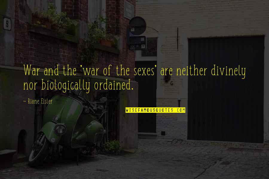 Riane Eisler Quotes By Riane Eisler: War and the 'war of the sexes' are