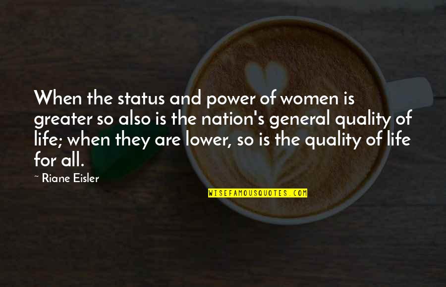 Riane Eisler Quotes By Riane Eisler: When the status and power of women is