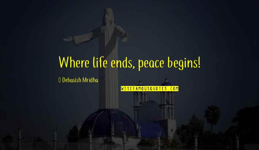 Riaz Shahid Quotes By Debasish Mridha: Where life ends, peace begins!