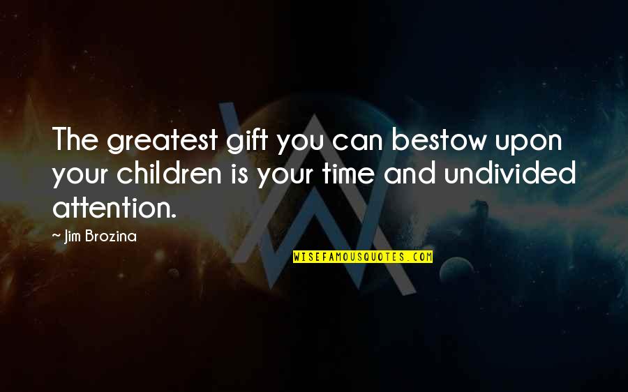 Riaz Shahid Quotes By Jim Brozina: The greatest gift you can bestow upon your