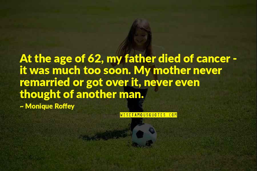 Riaz Shahid Quotes By Monique Roffey: At the age of 62, my father died