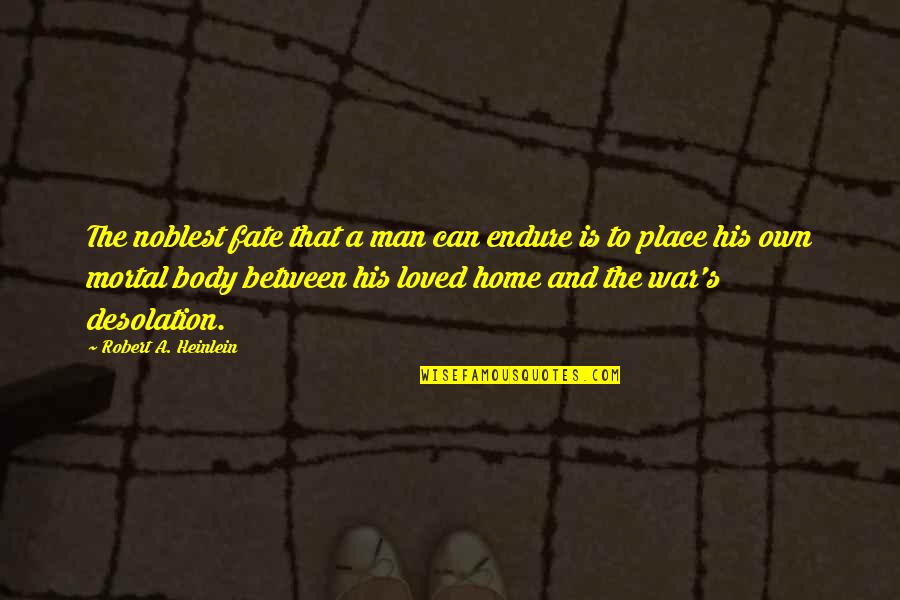 Riaz Shahid Quotes By Robert A. Heinlein: The noblest fate that a man can endure