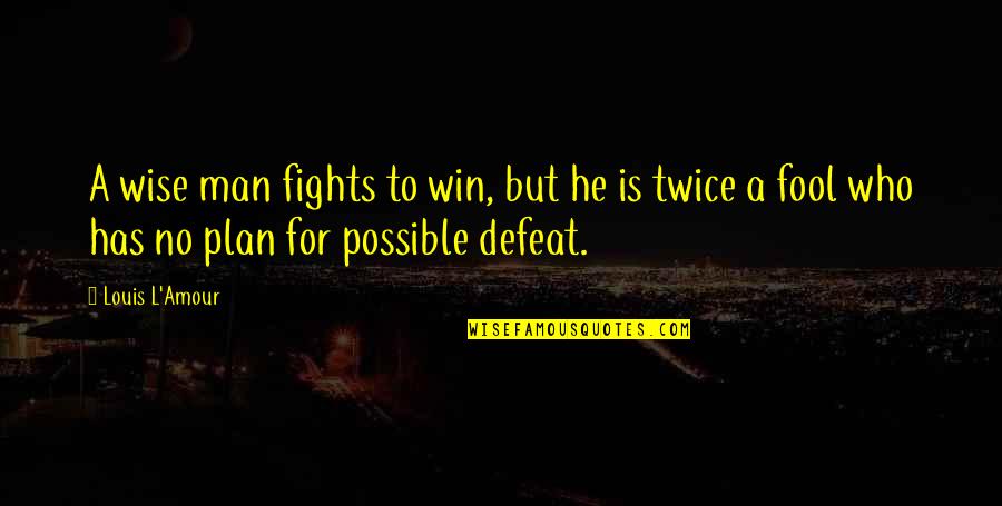 Ribasphere Quotes By Louis L'Amour: A wise man fights to win, but he