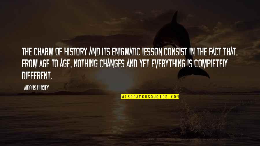 Ribbands Quotes By Aldous Huxley: The charm of history and its enigmatic lesson