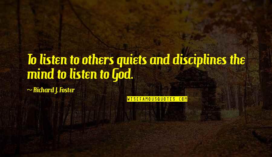 Ribboned Quotes By Richard J. Foster: To listen to others quiets and disciplines the