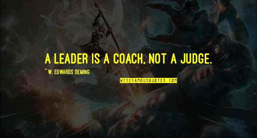 Riberas Medical Center Quotes By W. Edwards Deming: A leader is a coach, not a judge.