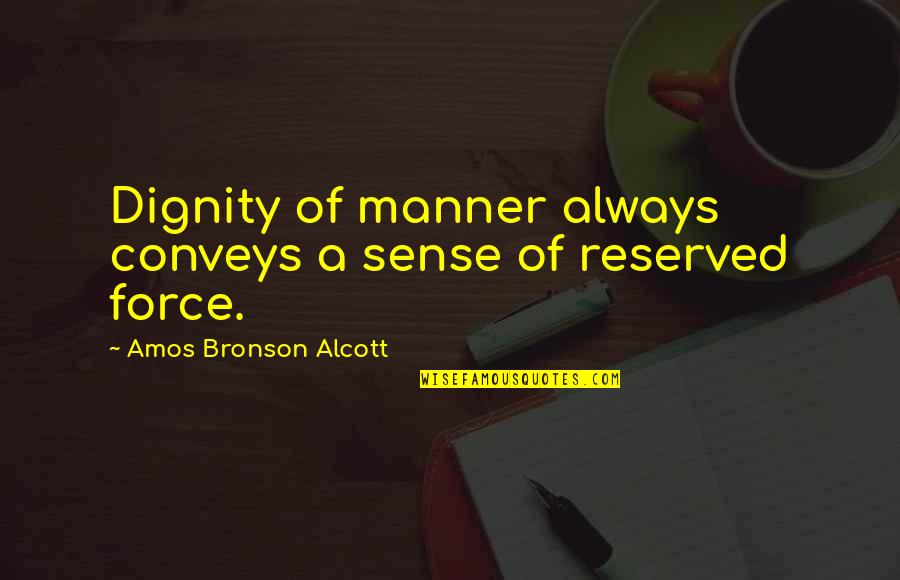 Ricafort Tee Quotes By Amos Bronson Alcott: Dignity of manner always conveys a sense of