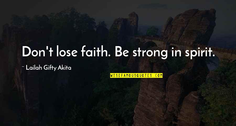 Riccioni Renovations Quotes By Lailah Gifty Akita: Don't lose faith. Be strong in spirit.