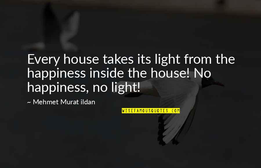 Rice Paddies Quotes By Mehmet Murat Ildan: Every house takes its light from the happiness