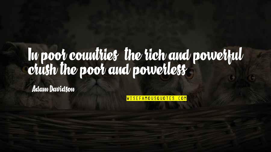 Rich Countries Quotes By Adam Davidson: In poor countries, the rich and powerful crush