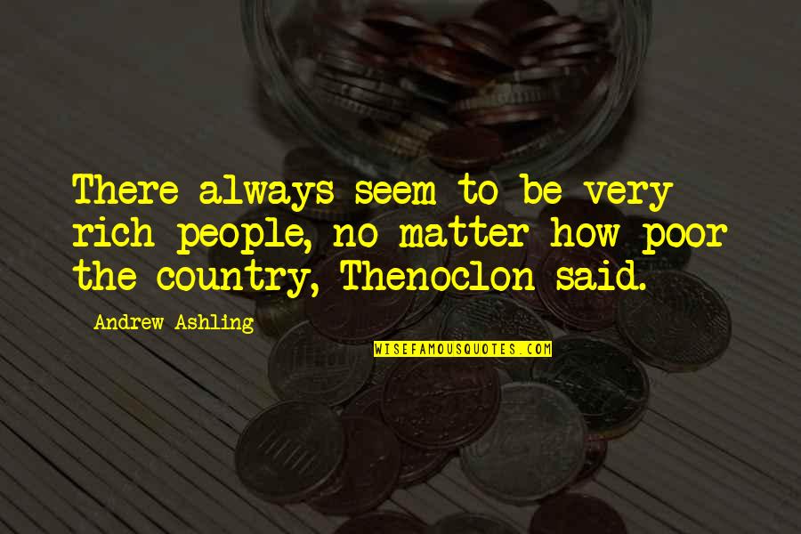 Rich Countries Quotes By Andrew Ashling: There always seem to be very rich people,