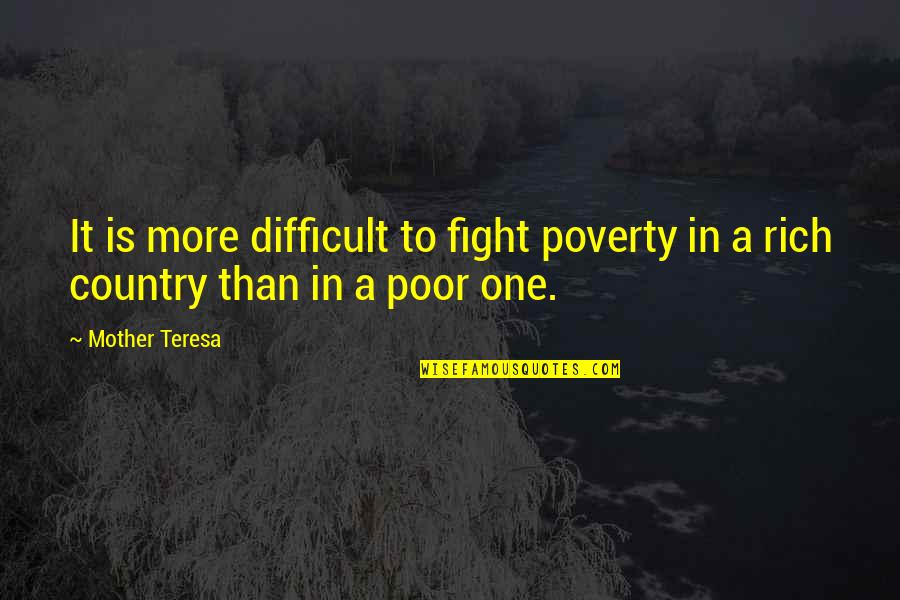 Rich Countries Quotes By Mother Teresa: It is more difficult to fight poverty in