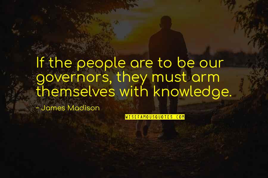 Rich Dad Poor Dad By Robert Kiyosaki Quotes By James Madison: If the people are to be our governors,