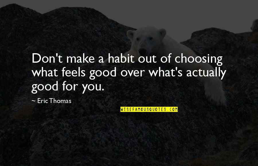Rich Girl And Poor Boy Love Quotes By Eric Thomas: Don't make a habit out of choosing what