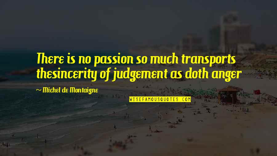 Rich Girl And Poor Boy Love Quotes By Michel De Montaigne: There is no passion so much transports thesincerity