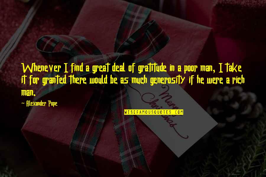 Rich Man And Poor Man Quotes By Alexander Pope: Whenever I find a great deal of gratitude