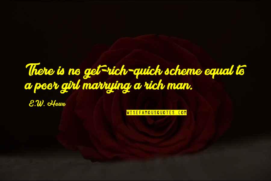 Rich Man And Poor Man Quotes By E.W. Howe: There is no get-rich-quick scheme equal to a